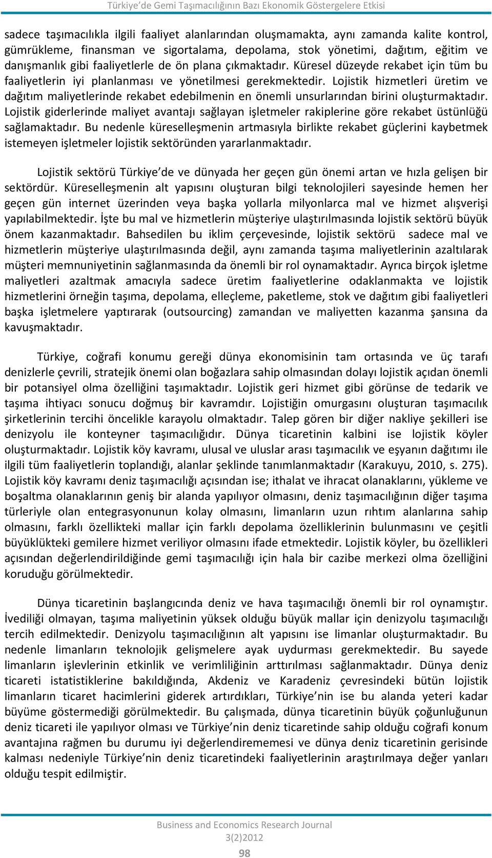 Lojistik hizmetleri üretim ve dağıtım maliyetlerinde rekabet edebilmenin en önemli unsurlarından birini oluşturmaktadır.