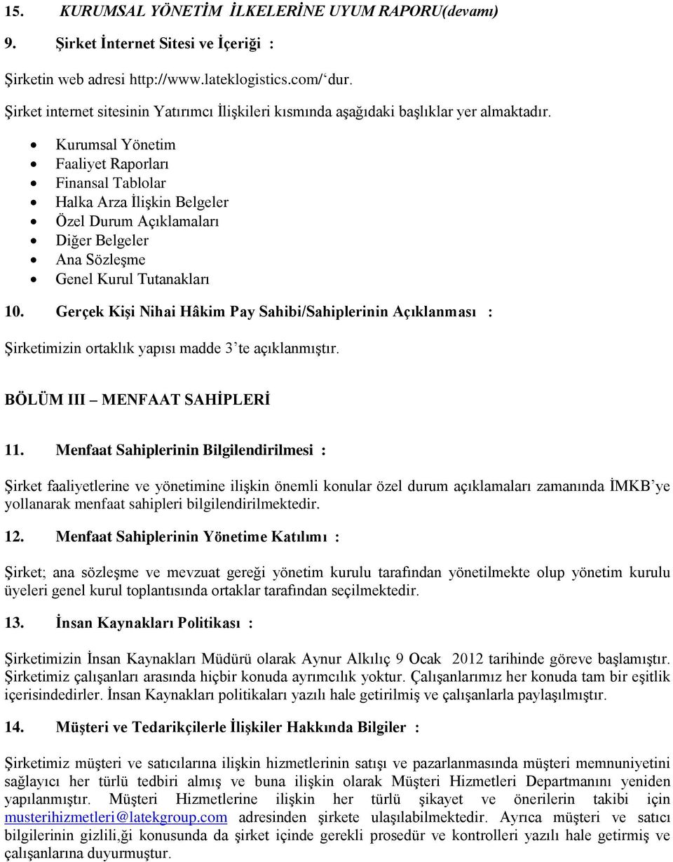 Kurumsal Yönetim Faaliyet Raporları Finansal Tablolar Halka Arza İlişkin Belgeler Özel Durum Açıklamaları Diğer Belgeler Ana Sözleşme Genel Kurul Tutanakları 10.