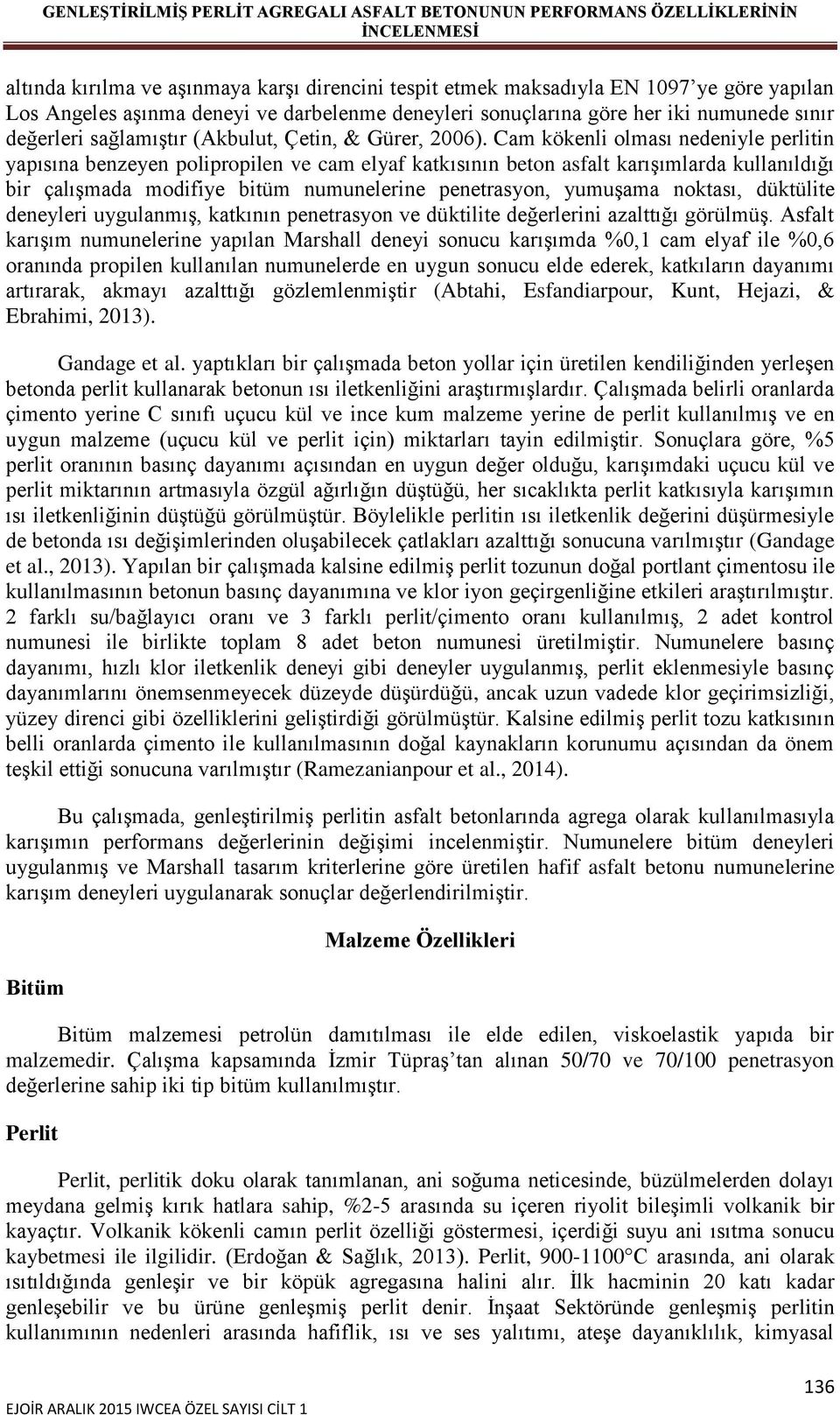 Cam kökenli olması nedeniyle perlitin yapısına benzeyen polipropilen ve cam elyaf katkısının beton asfalt karışımlarda kullanıldığı bir çalışmada modifiye bitüm numunelerine penetrasyon, yumuşama