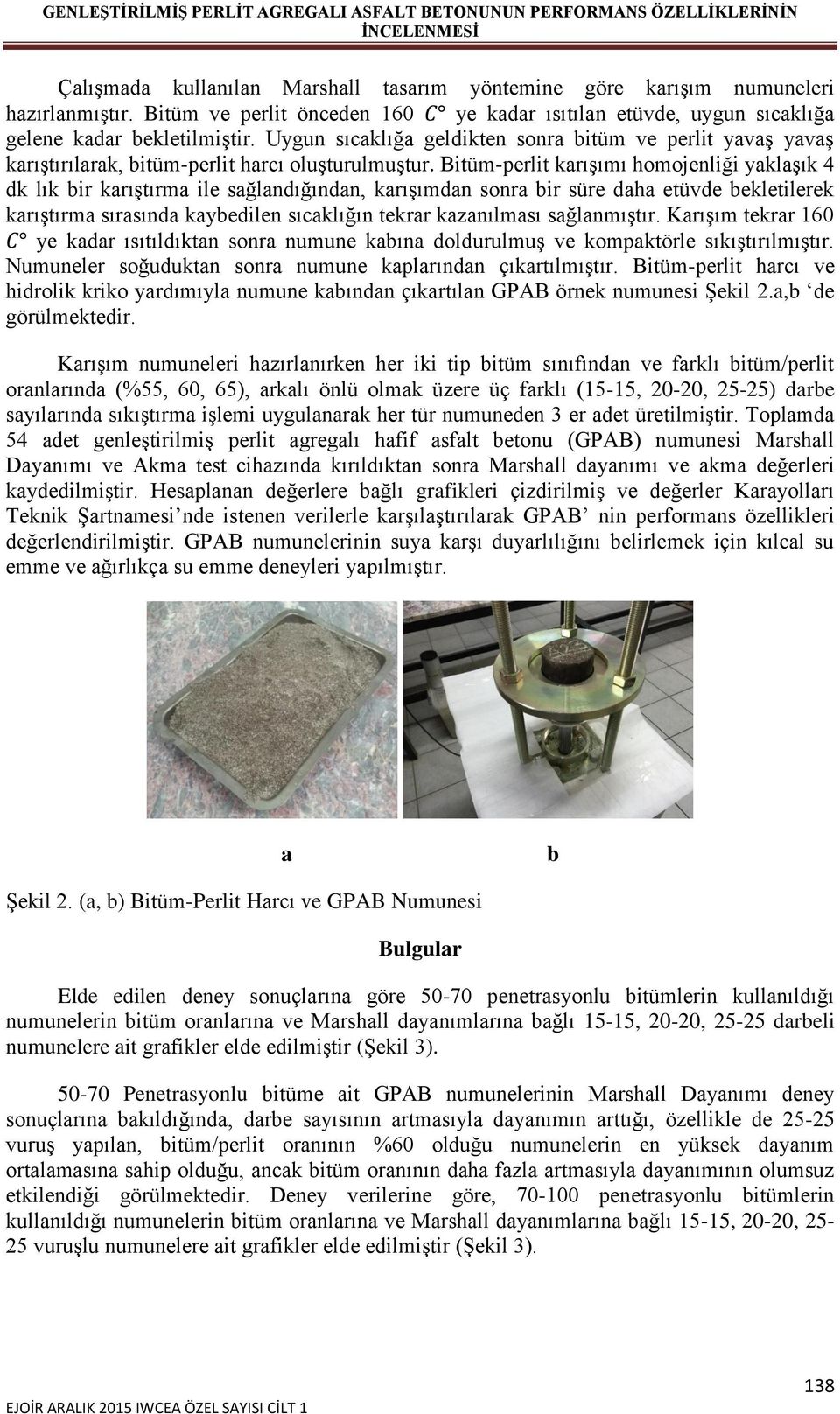 Bitüm-perlit karışımı homojenliği yaklaşık 4 dk lık bir karıştırma ile sağlandığından, karışımdan sonra bir süre daha etüvde bekletilerek karıştırma sırasında kaybedilen sıcaklığın tekrar kazanılması