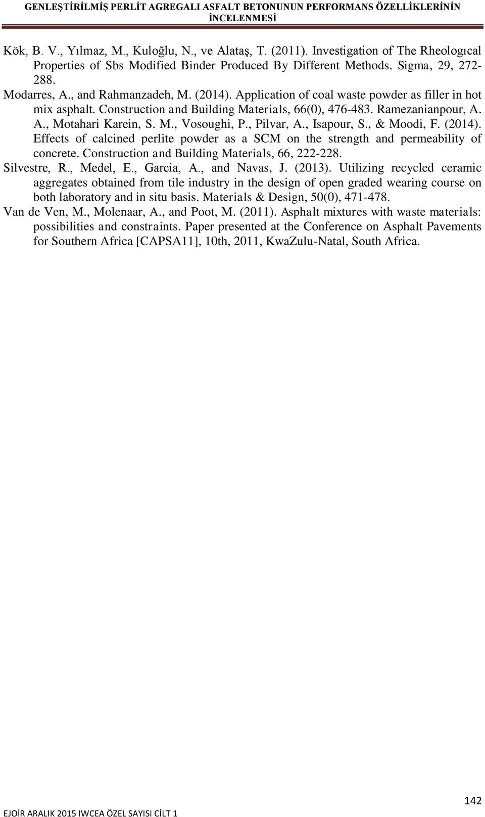 , Pilvar, A., Isapour, S., & Moodi, F. (2014). Effects of calcined perlite powder as a SCM on the strength and permeability of concrete. Construction and Building Materials, 66, 222-228. Silvestre, R.