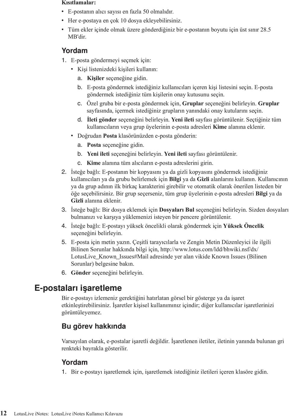 E-posta göndermek istediğiniz tüm kişilerin onay kutusunu seçin. c. Özel gruba bir e-posta göndermek için, Gruplar seçeneğini belirleyin.