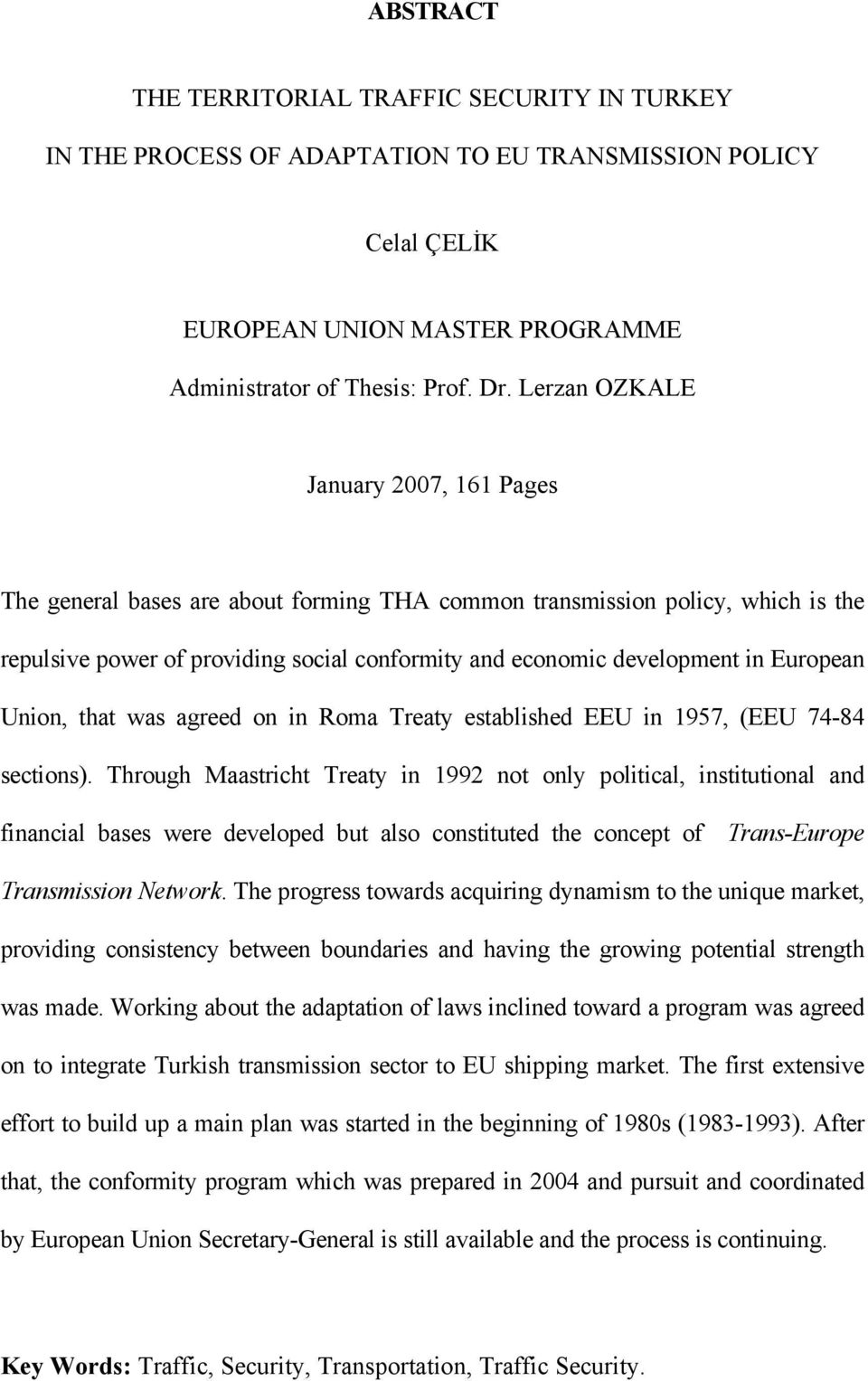 European Union, that was agreed on in Roma Treaty established EEU in 1957, (EEU 74-84 sections).