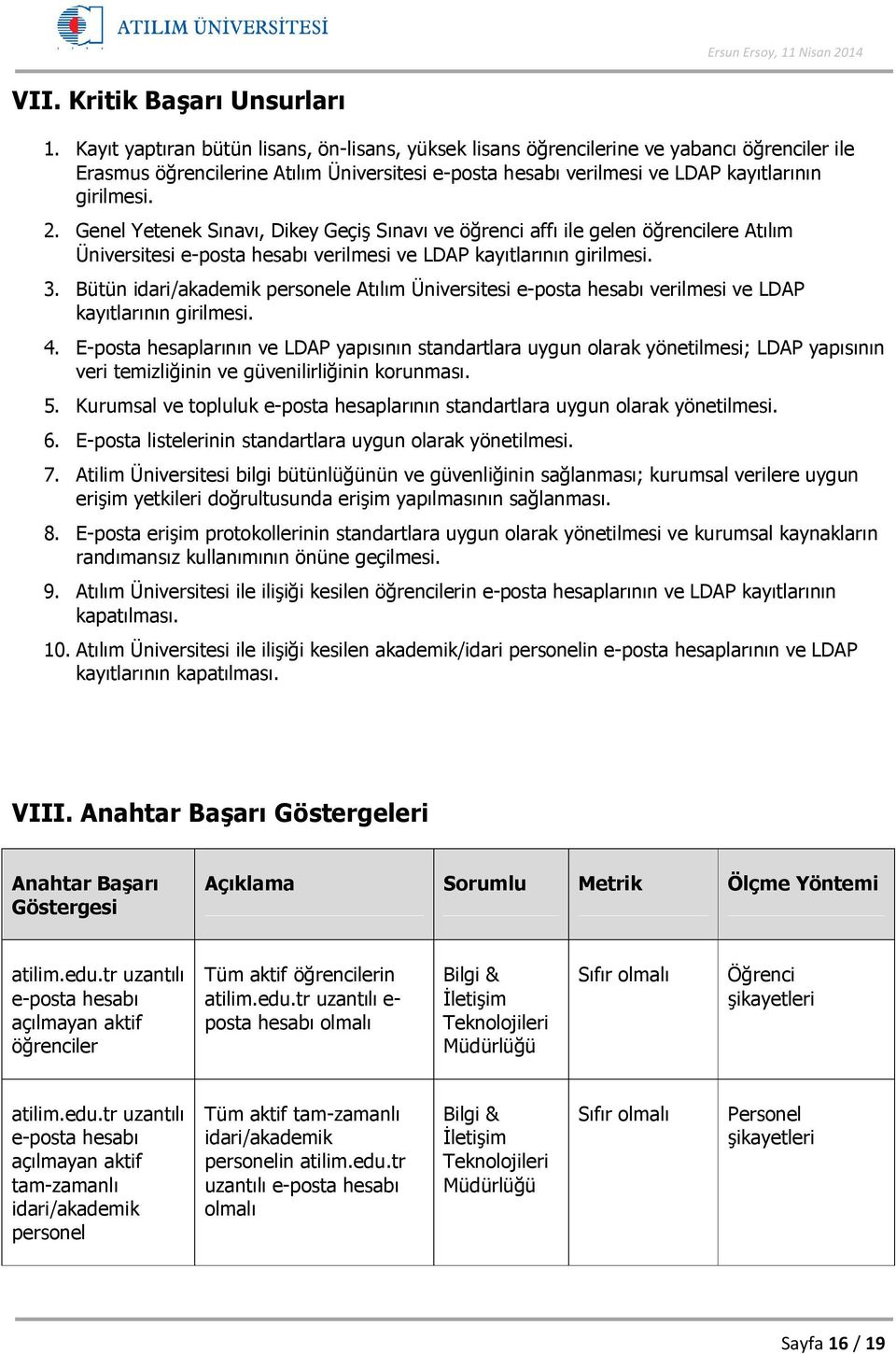 Genel Yetenek Sınavı, Dikey Geçiş Sınavı ve öğrenci affı ile gelen öğrencilere Atılım Üniversitesi e-posta hesabı verilmesi ve LDAP kayıtlarının girilmesi. 3.