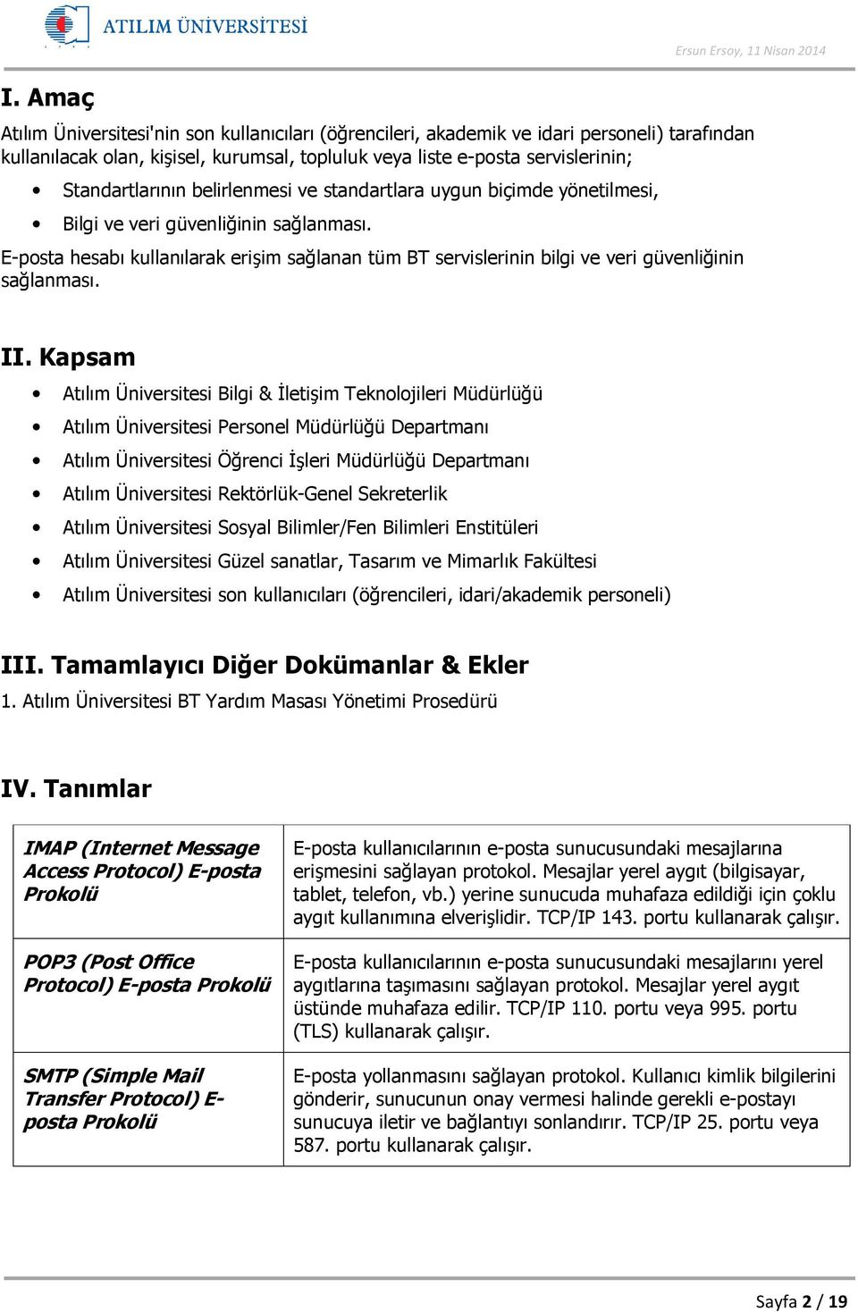 E-posta hesabı kullanılarak erişim sağlanan tüm BT servislerinin bilgi ve veri güvenliğinin sağlanması. II.