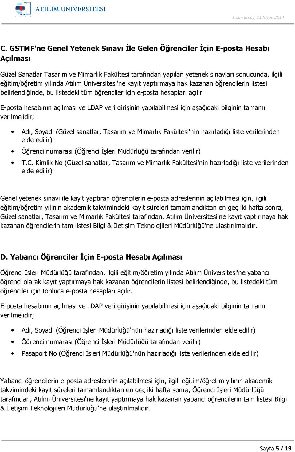 E-posta hesabının açılması ve LDAP veri girişinin yapılabilmesi için aşağıdaki bilginin tamamı Adı, Soyadı (Güzel sanatlar, Tasarım ve Mimarlık Fakültesi'nin hazırladığı liste verilerinden elde