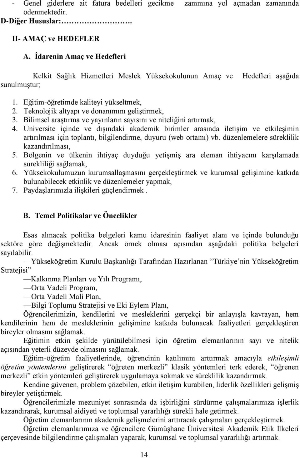 Teknolojik altyapı ve donanımını geliştirmek, 3. Bilimsel araştırma ve yayınların sayısını ve niteliğini artırmak, 4.