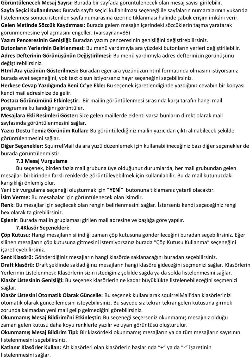 imkânı verir. Gelen Metinde Sözcük Kaydırması: Burada gelem mesajın içerindeki sözcüklerin taşma yaratarak görünmemesine yol açmasını engeller.