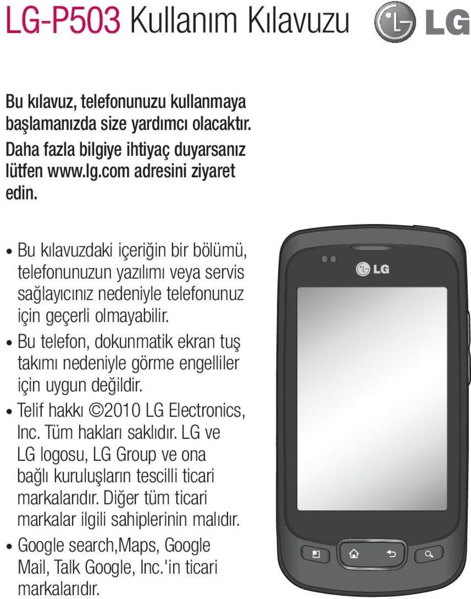 Bu telefon, dokunmatik ekran tuş takımı nedeniyle görme engelliler için uygun değildir. Telif hakkı 2010 LG Electronics, Inc. Tüm hakları saklıdır.