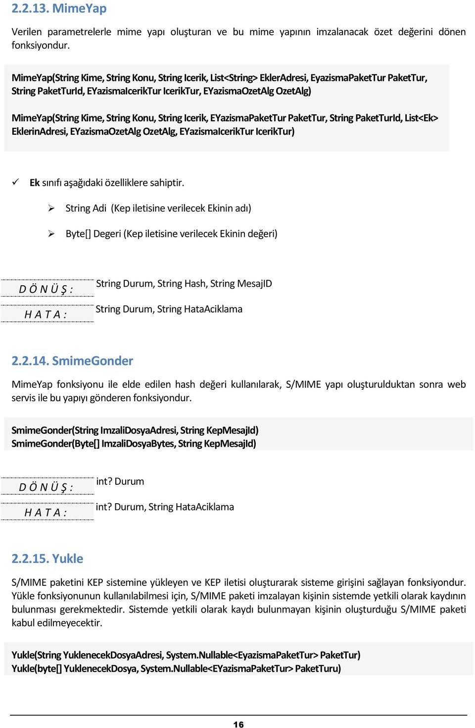 String Konu, String Icerik, EYazismaPaketTur PaketTur, String PaketTurId, List<Ek> EklerinAdresi, EYazismaOzetAlg OzetAlg, EYazismaIcerikTur IcerikTur) Ek sınıfı aşağıdaki özelliklere sahiptir.