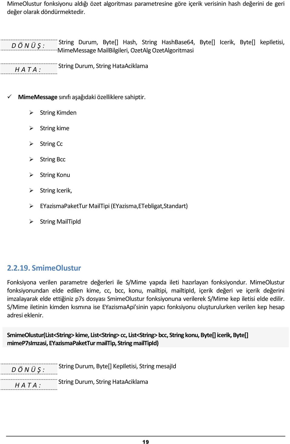 özelliklere sahiptir. String Kimden String kime String Cc String Bcc String Konu String Icerik, EYazismaPaketTur MailTipi (EYazisma,ETebligat,Standart) String MailTipId 2.2.19.