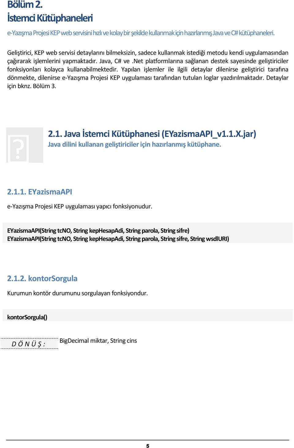 net platformlarına sağlanan destek sayesinde geliştiriciler fonksiyonları kolayca kullanabilmektedir.