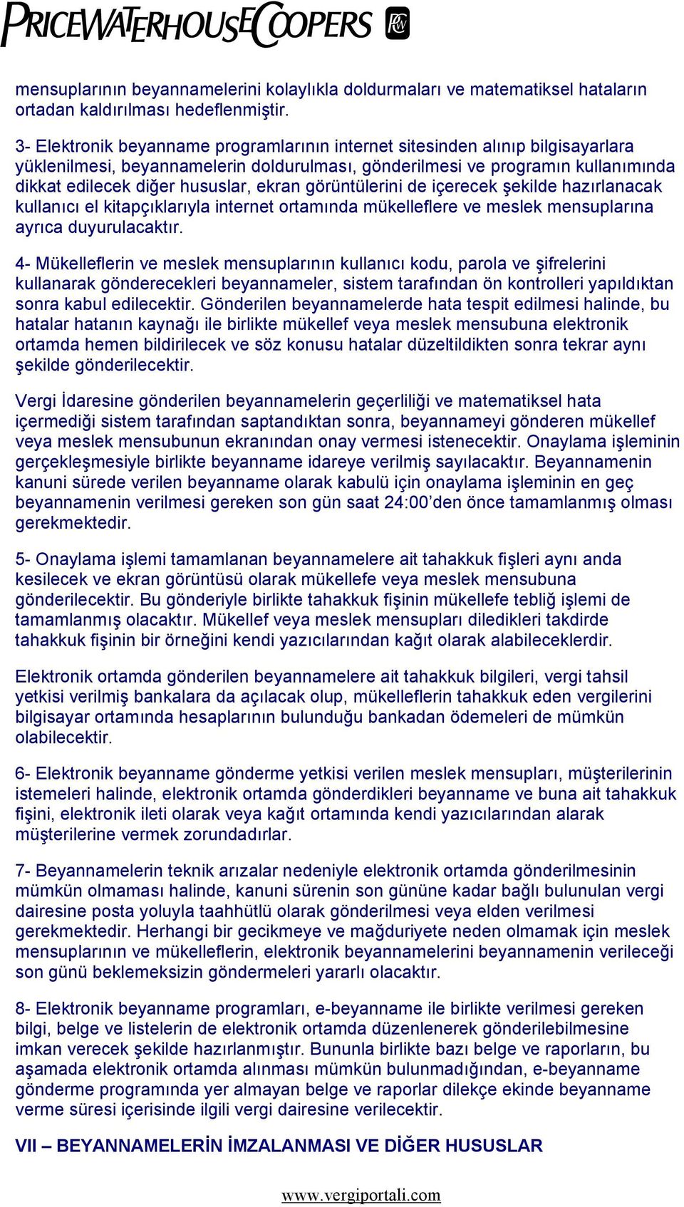 ekran görüntülerini de içerecek şekilde hazırlanacak kullanıcı el kitapçıklarıyla internet ortamında mükelleflere ve meslek mensuplarına ayrıca duyurulacaktır.