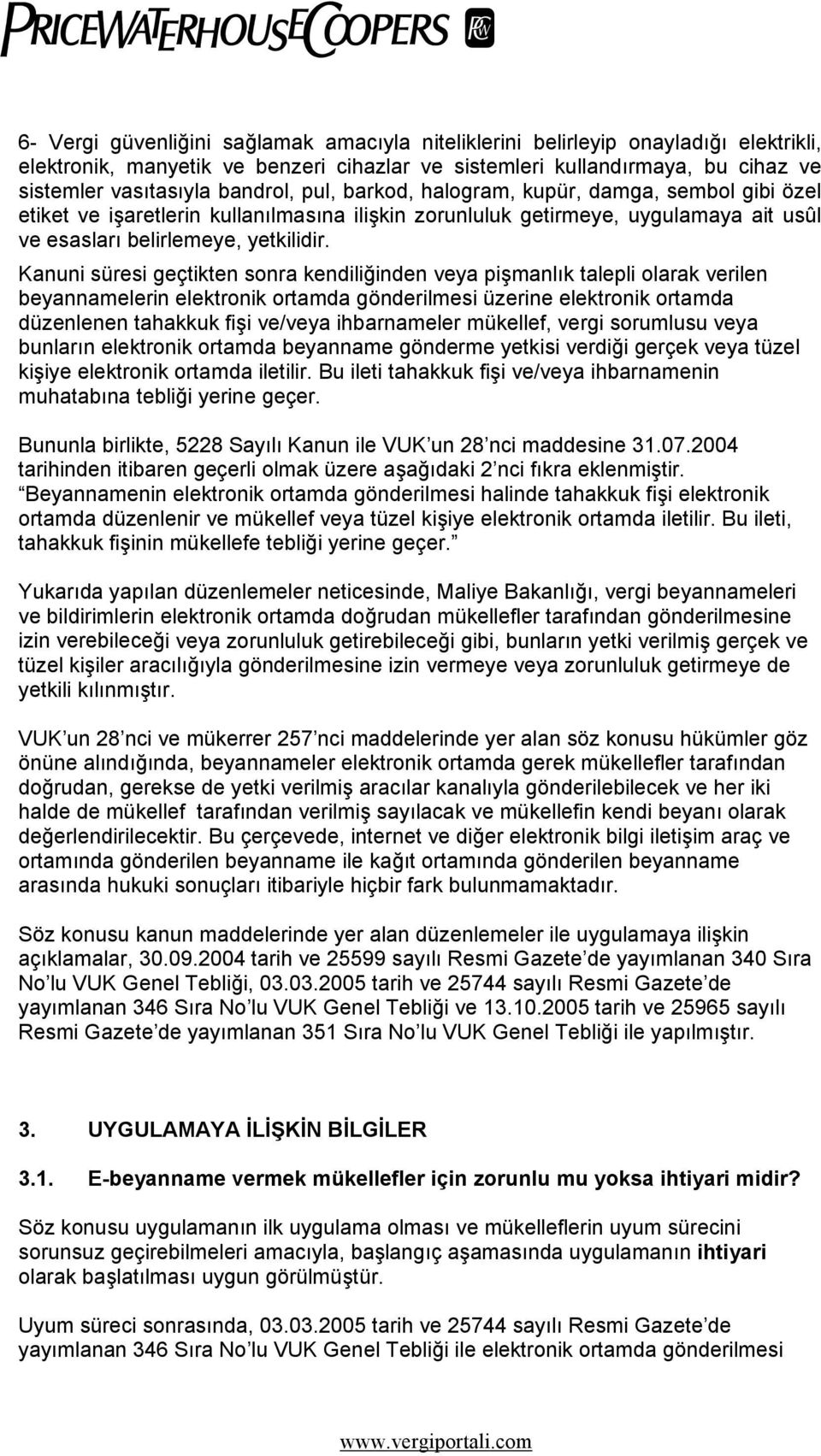 Kanuni süresi geçtikten sonra kendiliğinden veya pişmanlık talepli olarak verilen beyannamelerin elektronik ortamda gönderilmesi üzerine elektronik ortamda düzenlenen tahakkuk fişi ve/veya