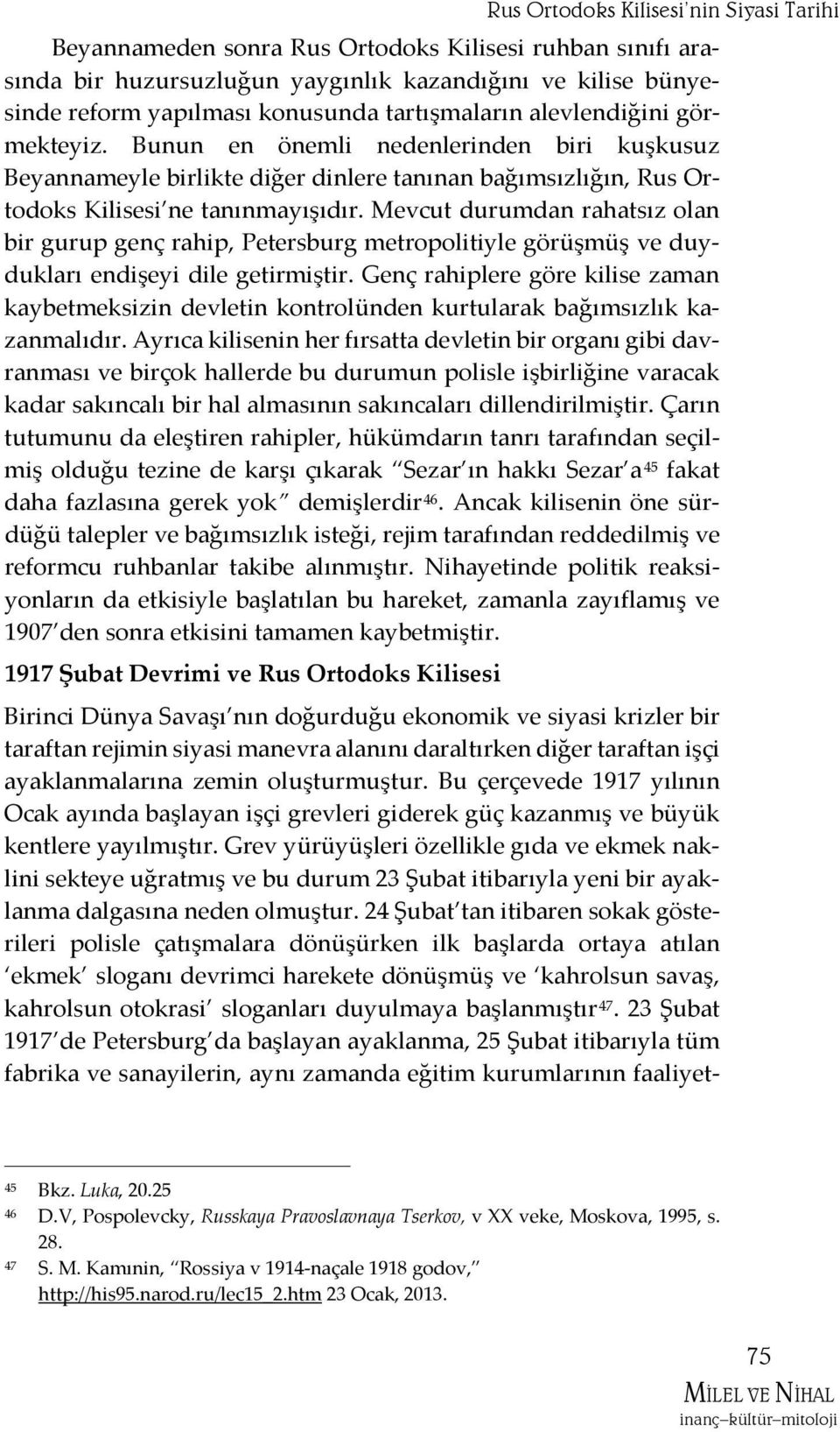 Mevcut durumdan rahatsız olan bir gurup genç rahip, Petersburg metropolitiyle görüşmüş ve duydukları endişeyi dile getirmiştir.