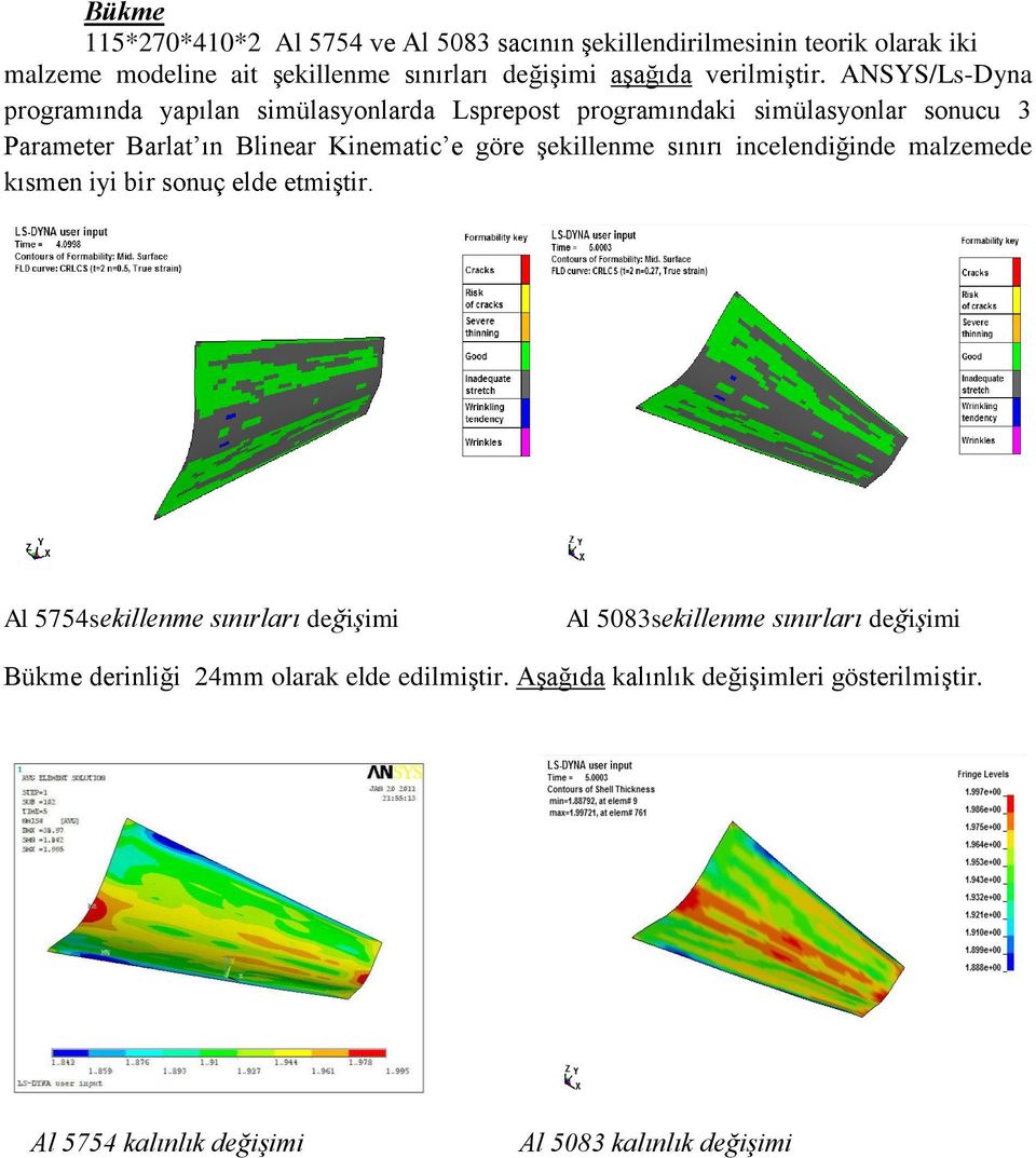 ANSYS/Ls-Dyna programında yapılan simülasyonlarda Lsprepost programındaki simülasyonlar sonucu 3 Parameter Barlat ın Blinear Kinematic e göre