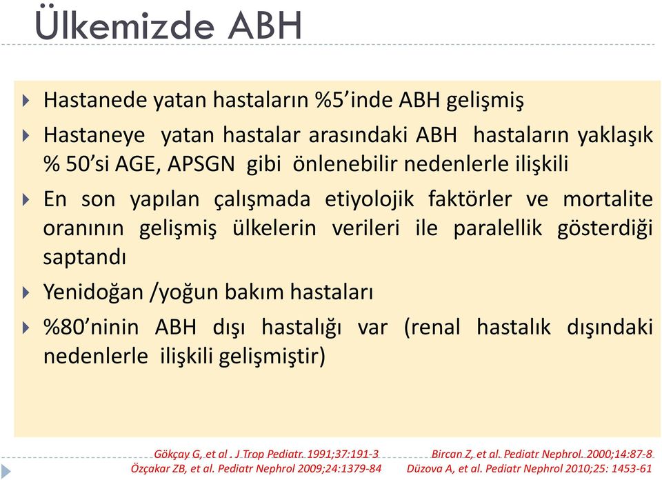 saptandı Yenidoğan /yoğun bakım hastaları %80 ninin ABH dışı hastalığı var (renal hastalık dışındaki nedenlerle ilişkili gelişmiştir) Gökçay G, et al.