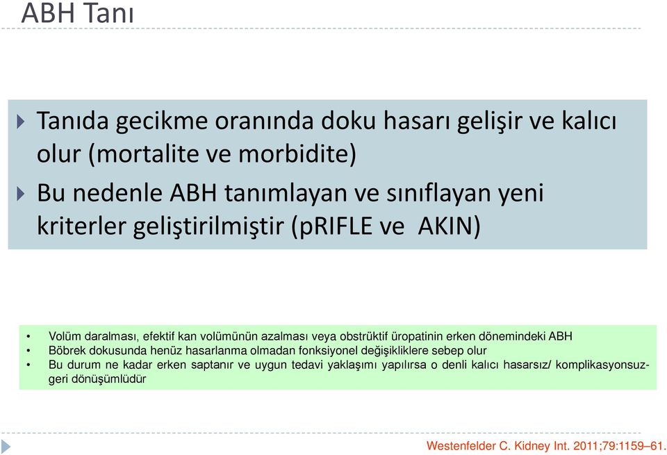 dönemindeki ABH Böbrek dokusunda henüz hasarlanma olmadan fonksiyonel değişikliklere sebep olur Bu durum ne kadar erken saptanır ve