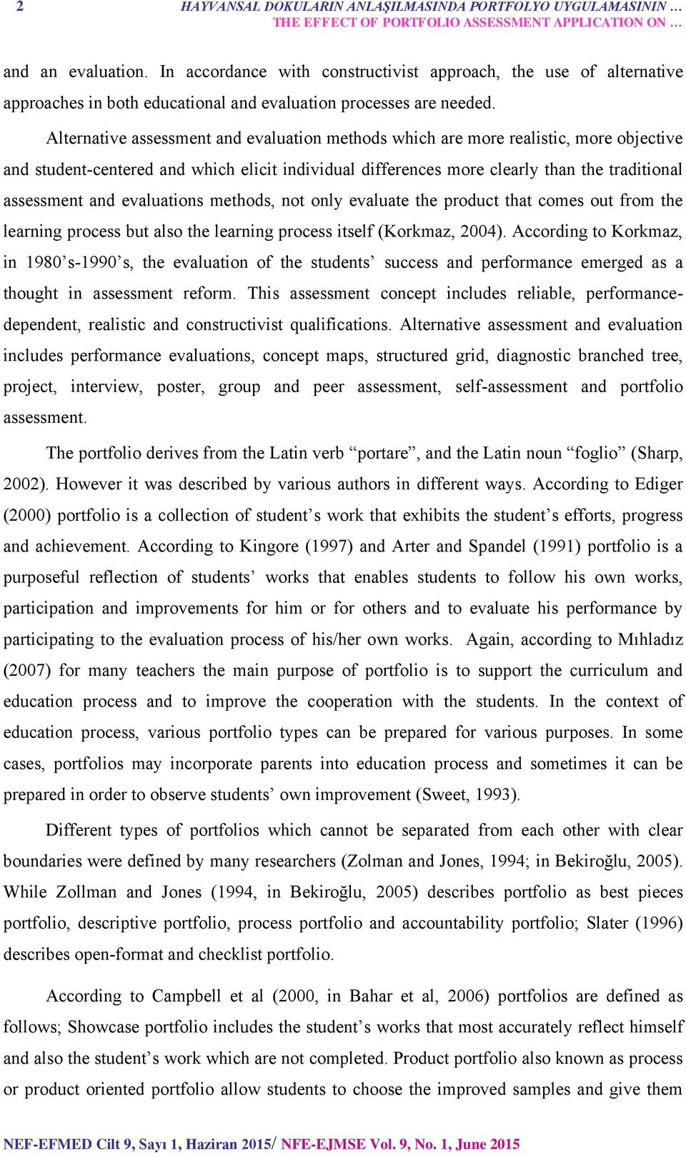 Alternative assessment and evaluation methods which are more realistic, more objective and student-centered and which elicit individual differences more clearly than the traditional assessment and