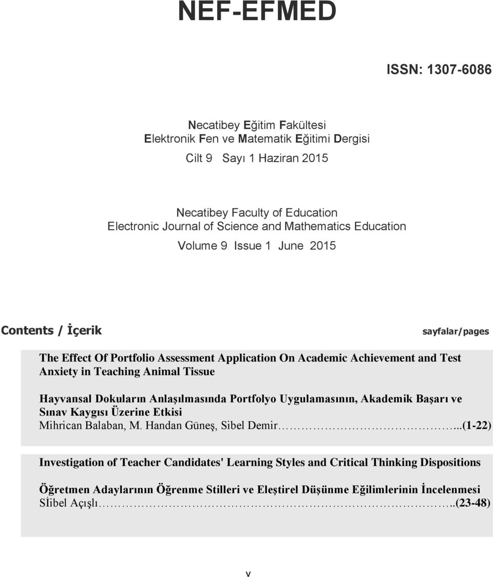 Animal Tissue Hayvansal Dokuların Anlaşılmasında Portfolyo Uygulamasının, Akademik Başarı ve Sınav Kaygısı Üzerine Etkisi Mihrican Balaban, M. Handan Güneş, Sibel Demir.