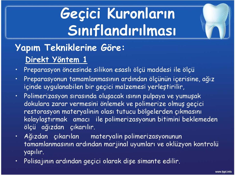 ve polimerize olmuş geçici restorasyon materyalinin olası tutucu bölgelerden çıkmasını kolaylaştırmak amacı ile polimerizasyonun bitimini beklemeden ölçü ağızdan çıkarılır.