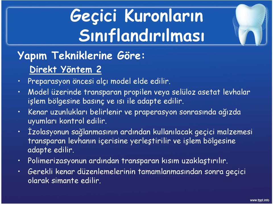 Kenar uzunlukları belirlenir ve praperasyon sonrasında ağızda uyumları kontrol edilir.