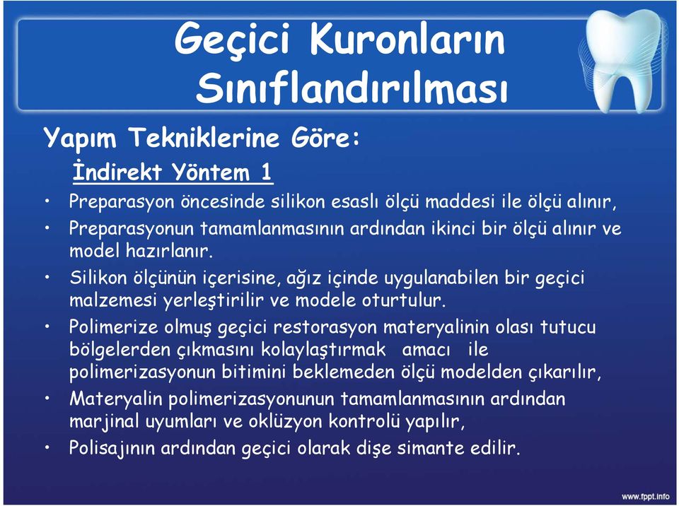 Silikon ölçünün içerisine, ağız içinde uygulanabilen bir geçici malzemesi yerleştirilir ve modele oturtulur.