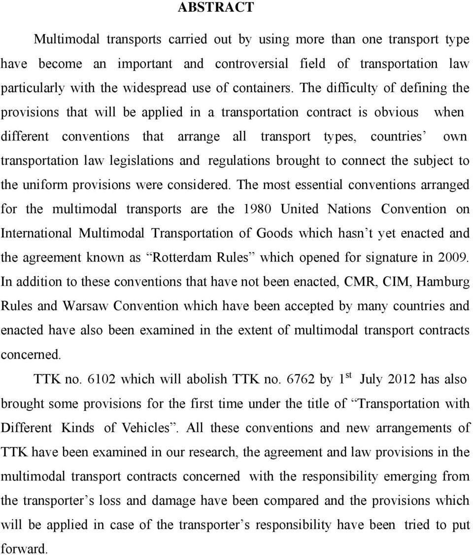 The difficulty of defining the provisions that will be applied in a transportation contract is obvious when different conventions that arrange all transport types, countries own transportation law