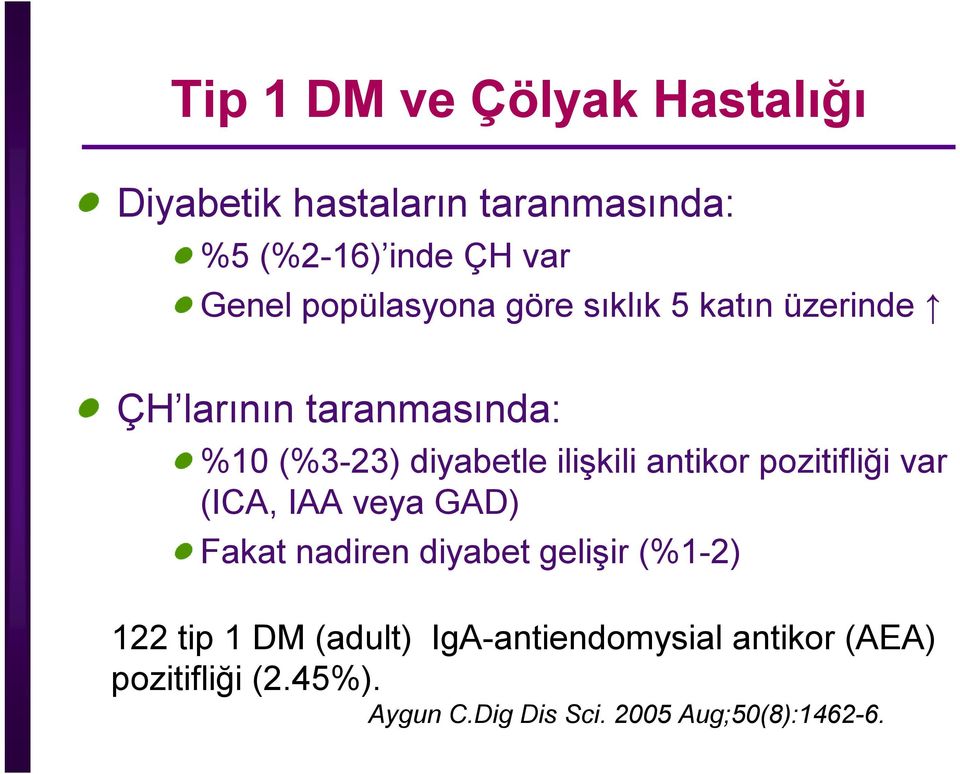 antikor pozitifliği var (ICA, IAA veya GAD) Fakat nadiren diyabet gelişir (%1-2) 122 tip 1 DM