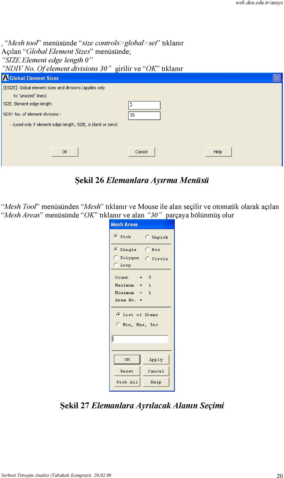 Of element divisions 30 girilir ve OK tıklanır Şekil 26 Elemanlara Ayırma Menüsü Mesh Tool menüsünden Mesh tıklanır