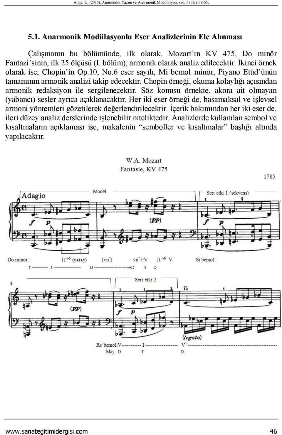 Chopin örneği, okuma kolaylığı açısından armonik redaksiyon ile sergilenecektir. Söz konusu örnekte, akora ait olmayan (yabancı) sesler ayrıca açıklanacaktır.