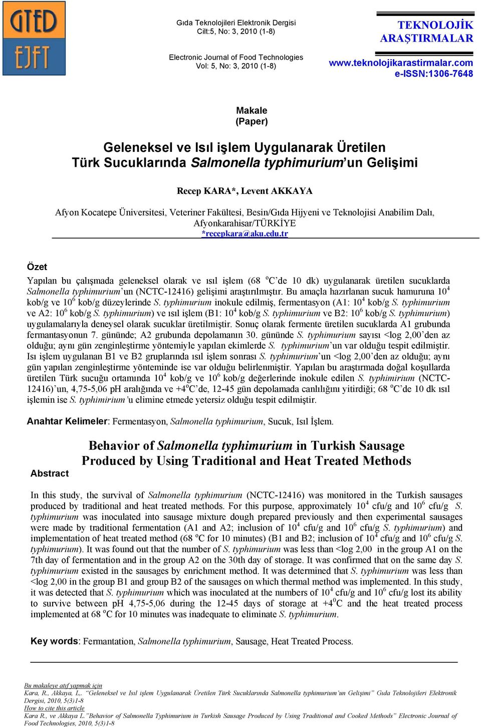 Veteriner Fakültesi, Besin/Gıda Hijyeni ve Teknolojisi Anabilim Dalı, Afyonkarahisar/TÜRKİYE *recepkara@aku.edu.