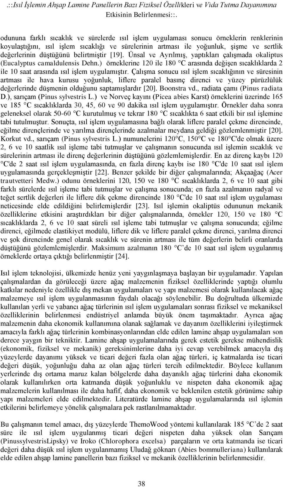 düştüğünü belirtmiştir [19]. Ünsal ve Ayrılmış, yaptıkları çalışmada okaliptus (Eucalyptus camaldulensis Dehn.