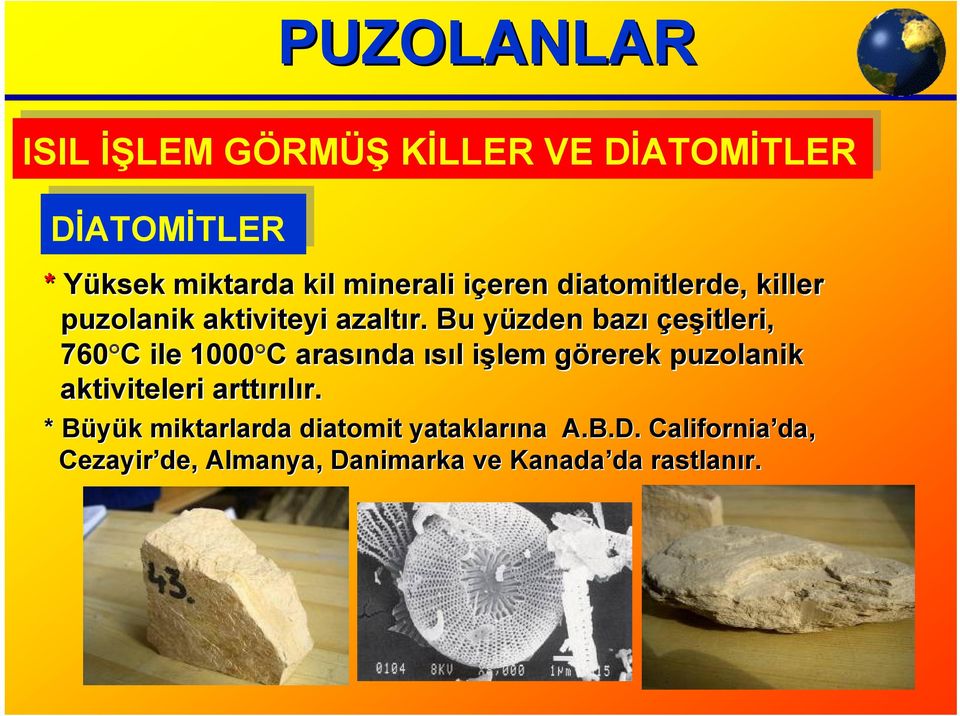 Bu yüzden y bazı çeşitleri, 760 C C ile 1000 C C arasında ısıl l işlem i görerek g puzolanik aktiviteleri