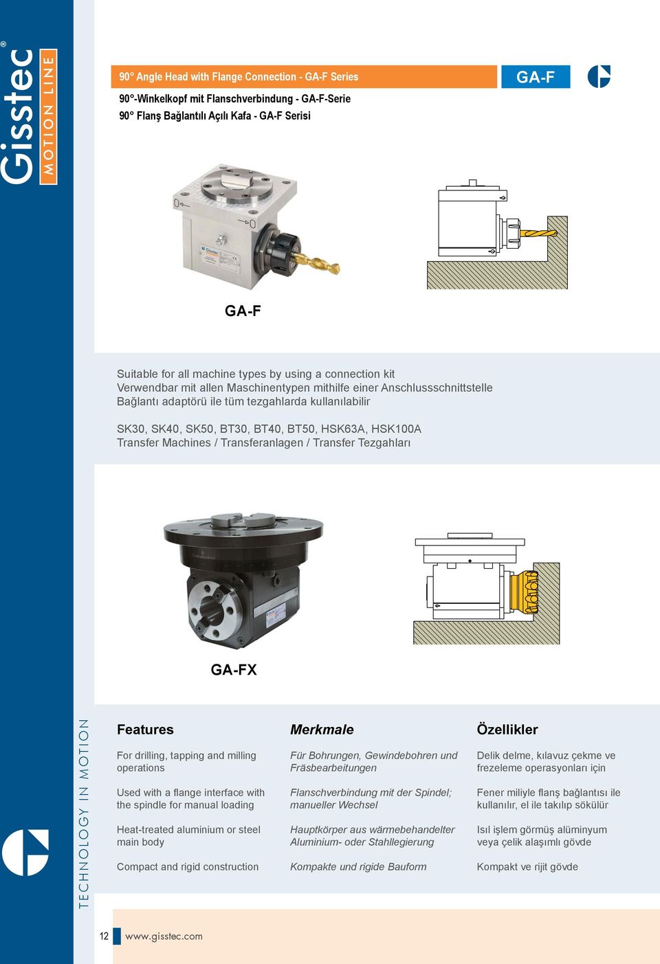 Transfer Machines / Transferanlagen / Transfer Tezgahları GA-FX Features For drilling, tapping and milling operations Used with a flange interface with the spindle for manual loading Heat-treated