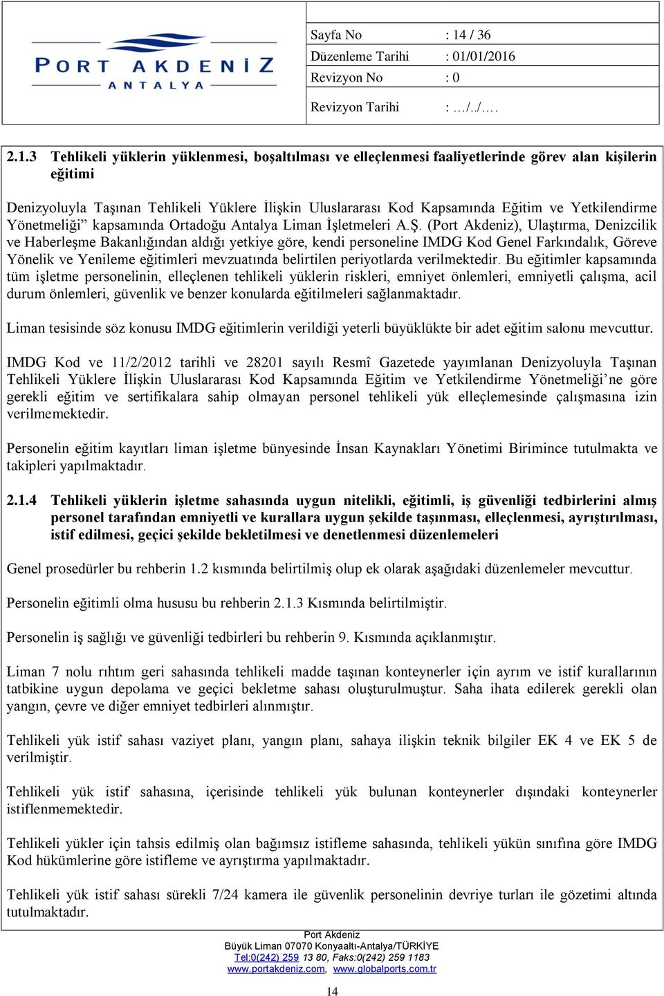 3 Tehlikeli yüklerin yüklenmesi, boşaltılması ve elleçlenmesi faaliyetlerinde görev alan kişilerin eğitimi Denizyoluyla Taşınan Tehlikeli Yüklere İlişkin Uluslararası Kod Kapsamında Eğitim ve