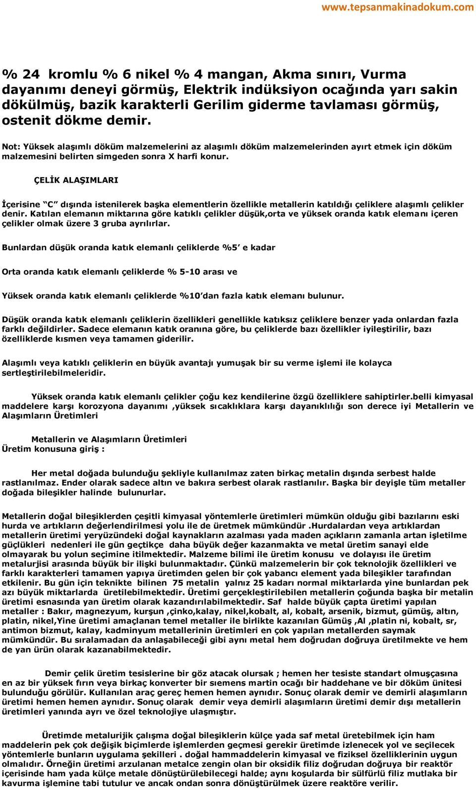 ÇELİK ALAŞIMLARI İçerisine C dışında istenilerek başka elementlerin özellikle metallerin katıldığı çeliklere alaşımlı çelikler denir.