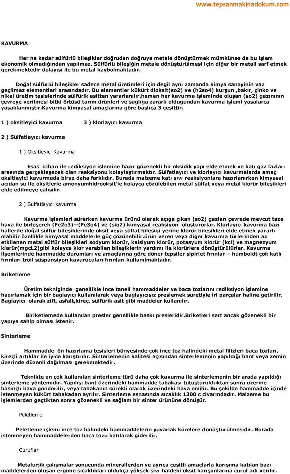 Doğal sülfürlü bileşikler sadece metal üretimleri için degil aynı zamanda kimya sanayinin vaz geçilmez elementleri arasındadır.