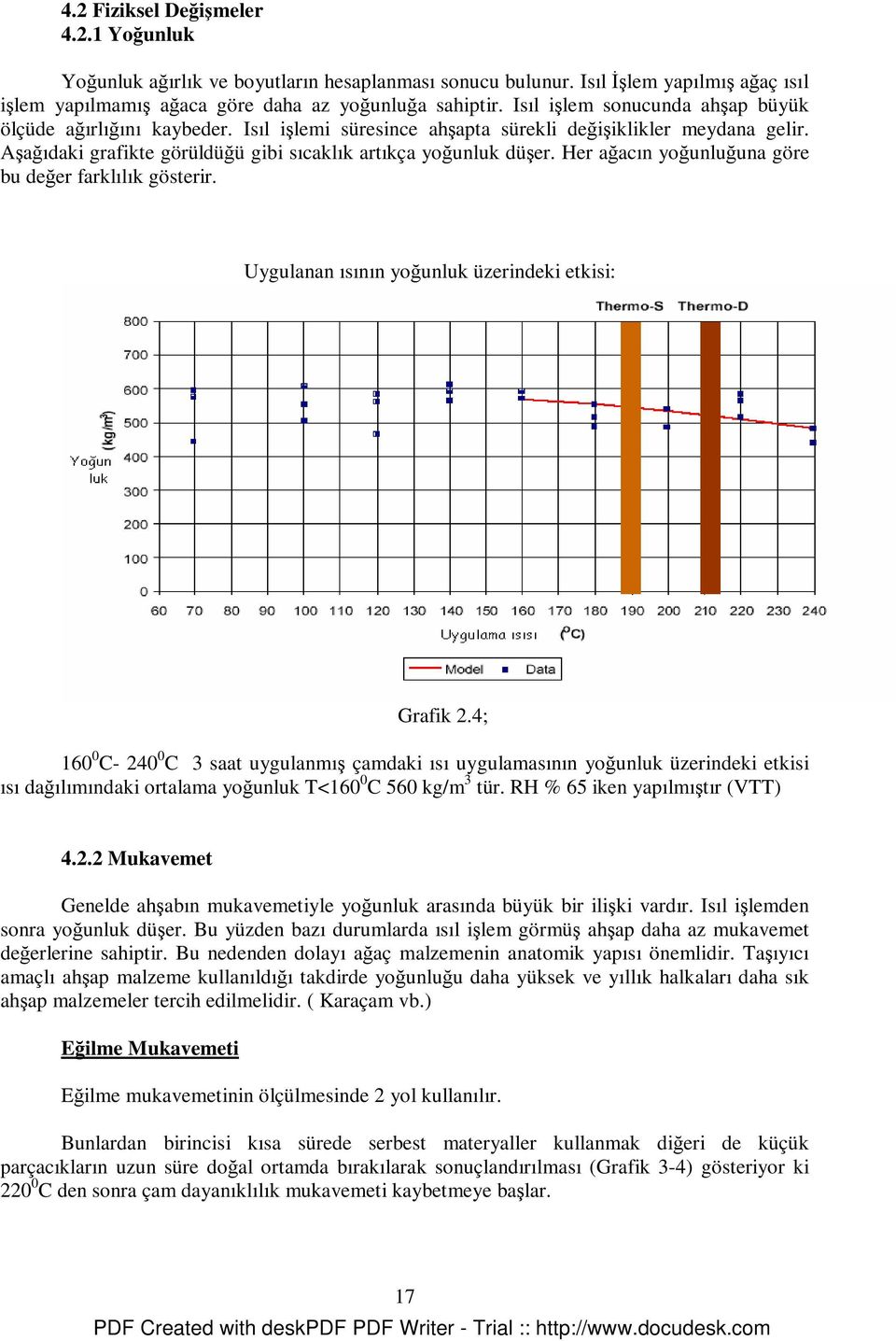 Her ağacın yoğunluğuna göre bu değer farklılık gösterir. Uygulanan ısının yoğunluk üzerindeki etkisi: Grafik 2.