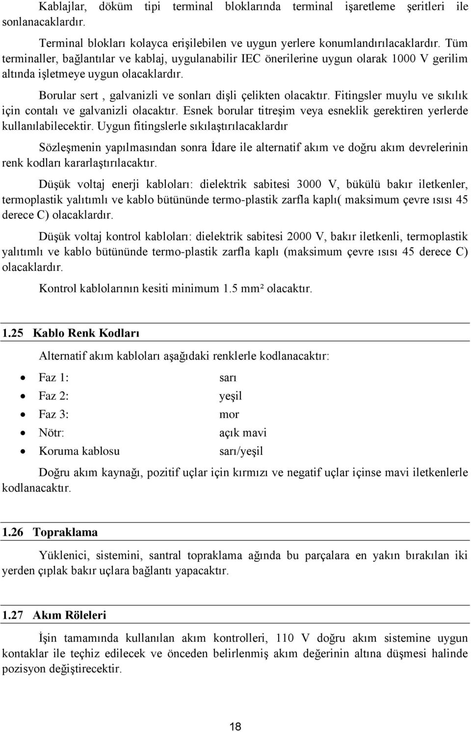 Fitingsler muylu ve sıkılık için contalı ve galvanizli olacaktır. Esnek borular titreşim veya esneklik gerektiren yerlerde kullanılabilecektir.