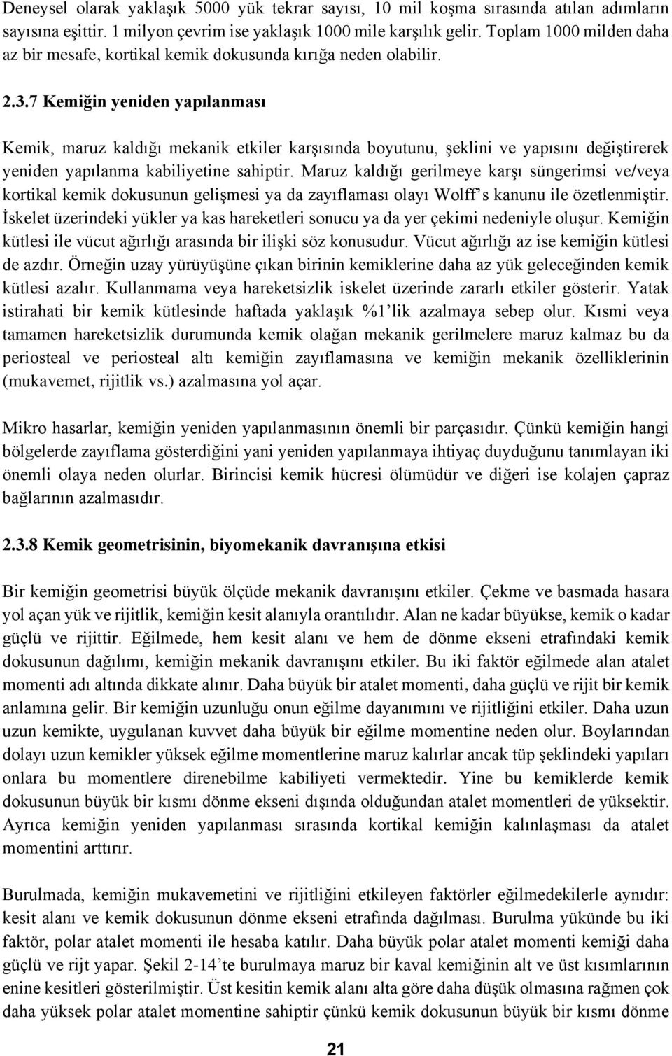 7 Kemiğin yeniden yapılanması Kemik, maruz kaldığı mekanik etkiler karşısında boyutunu, şeklini ve yapısını değiştirerek yeniden yapılanma kabiliyetine sahiptir.