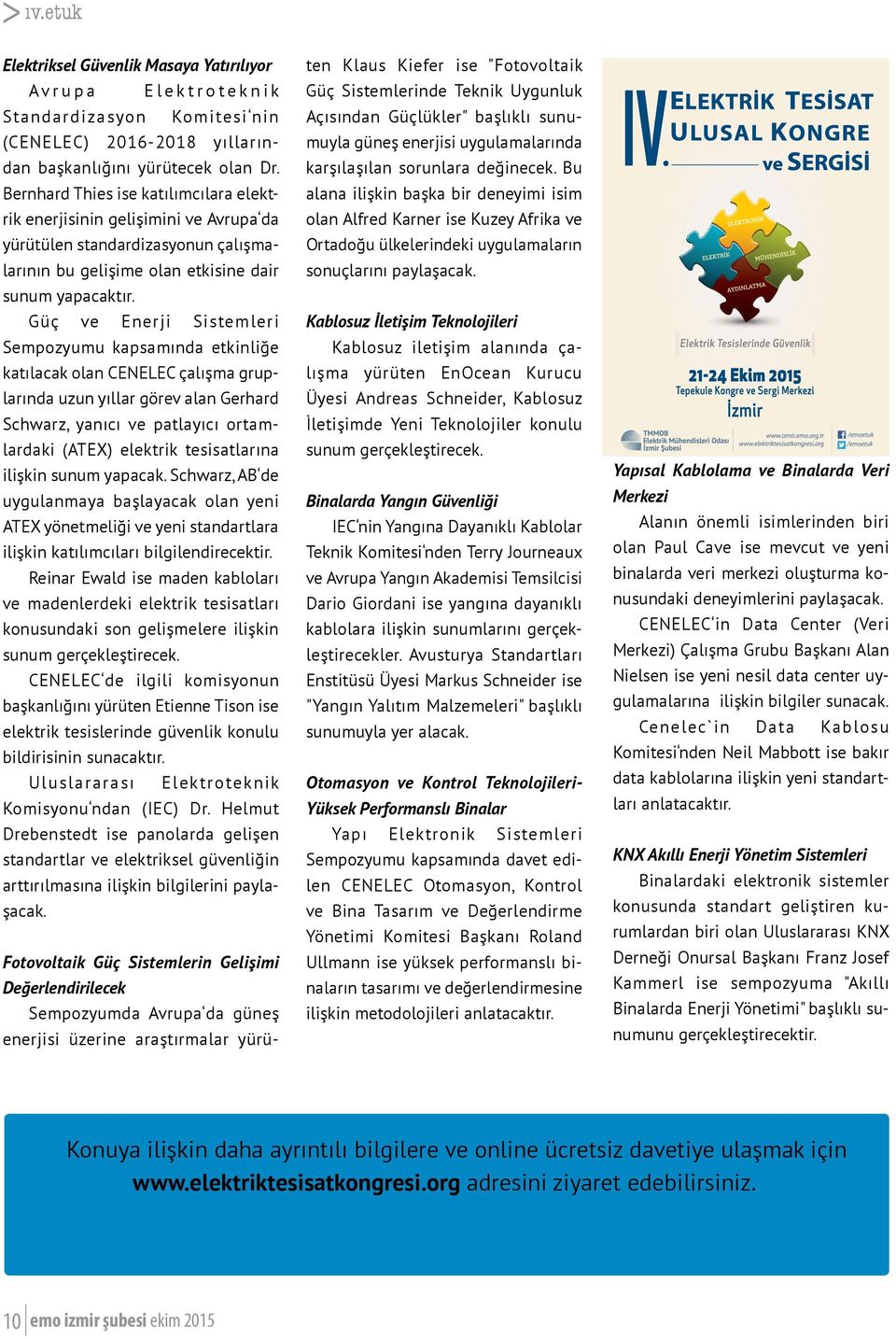 Güç ve Enerji Sistemleri Sempozyumu kapsamında etkinliğe katılacak olan CENELEC çalışma gruplarında uzun yıllar görev alan Gerhard Schwarz, yanıcı ve patlayıcı ortamlardaki (ATEX) elektrik