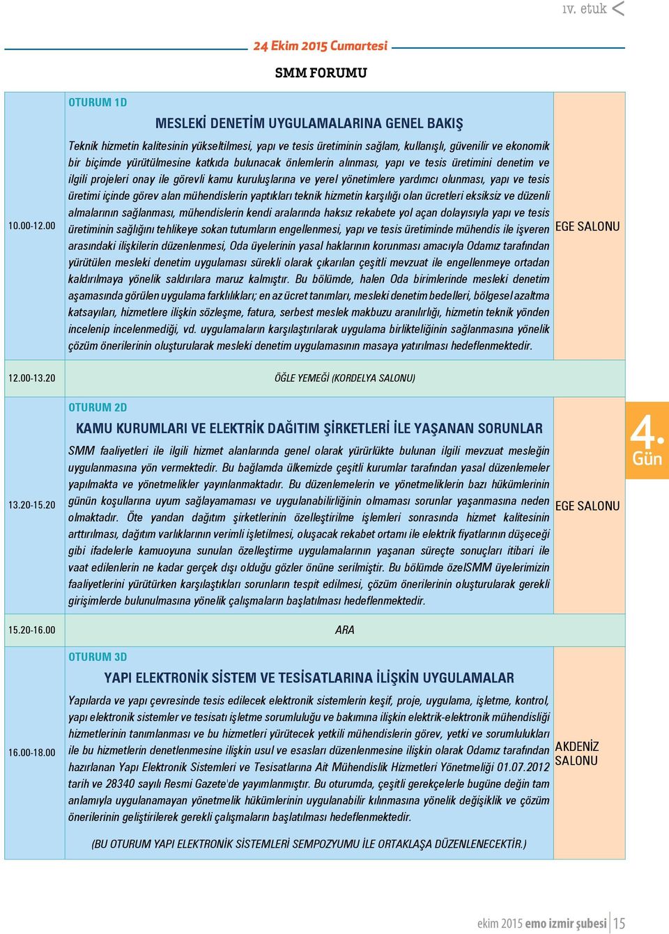 bulunacak önlemlerin alınması, yapı ve tesis üretimini denetim ve ilgili projeleri onay ile görevli kamu kuruluşlarına ve yerel yönetimlere yardımcı olunması, yapı ve tesis üretimi içinde görev alan