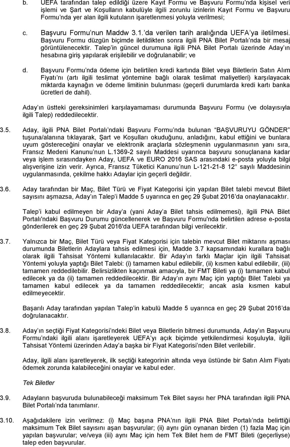 Başvuru Formu düzgün biçimde iletildikten sonra ilgili PNA Bilet Portalı nda bir mesaj görüntülenecektir.