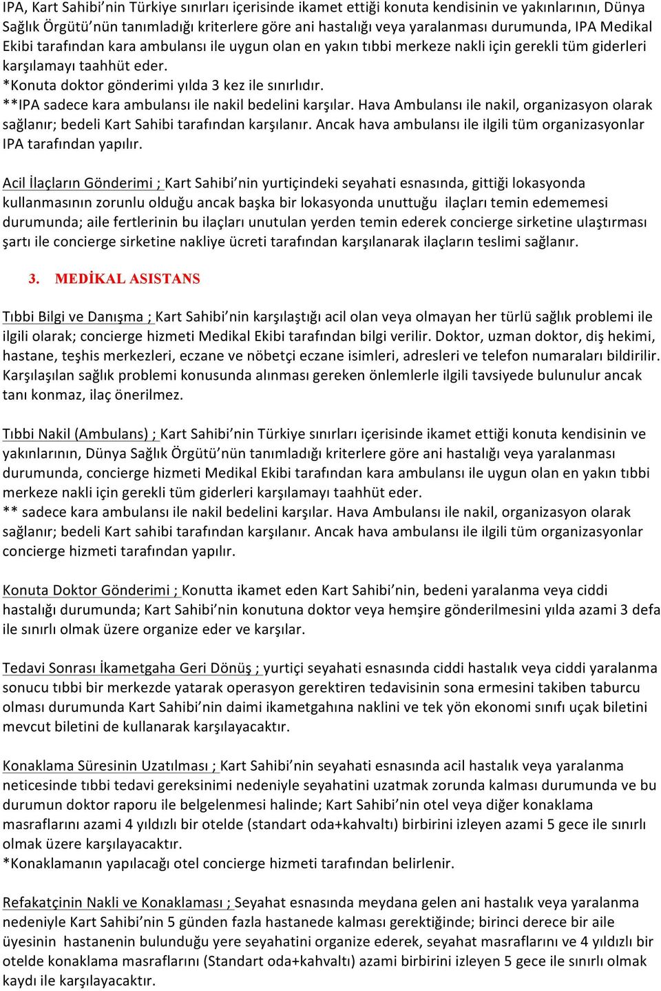 **IPA sadece kara ambulansı ile nakil bedelini karşılar. Hava Ambulansı ile nakil, organizasyon olarak sağlanır; bedeli Kart Sahibi tarafından karşılanır.