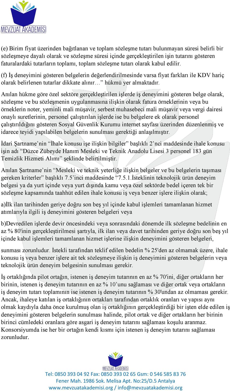 (f) İş deneyimini gösteren belgelerin değerlendirilmesinde varsa fiyat farkları ile KDV hariç olarak belirlenen tutarlar dikkate alınır hükmü yer almaktadır.