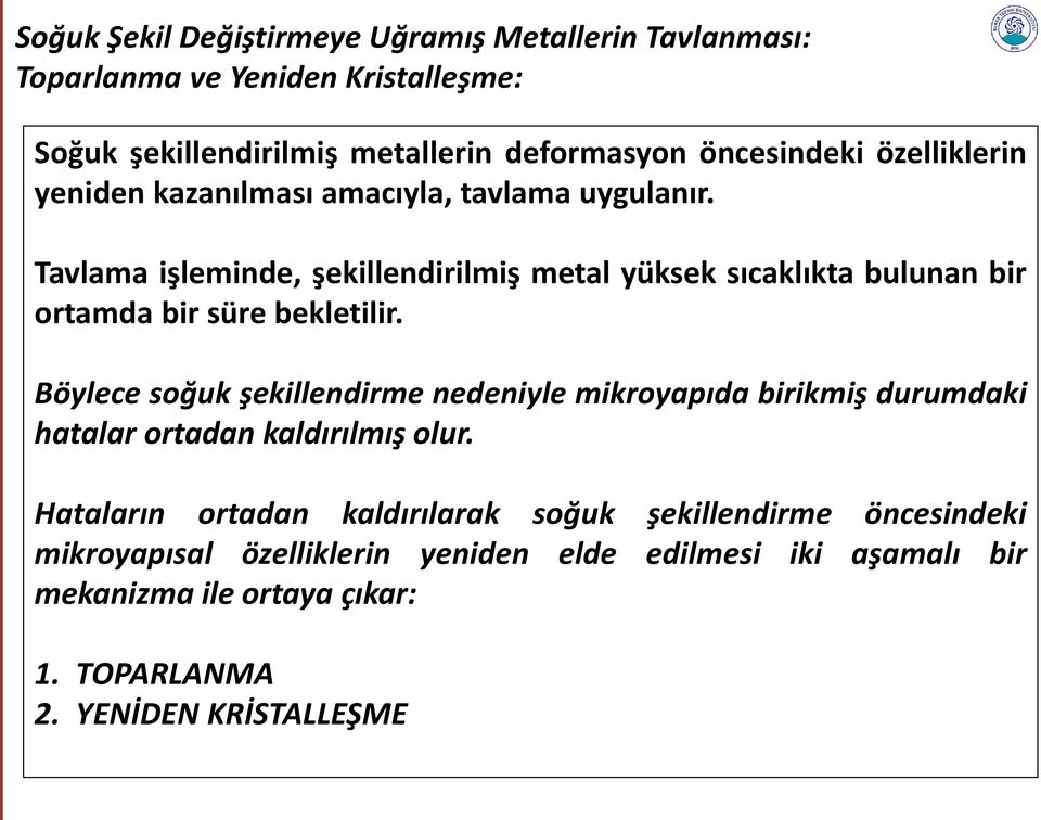 Tavlama işleminde, şekillendirilmiş metal yüksek sıcaklıkta bulunan bir ortamda bir süre bekletilir.