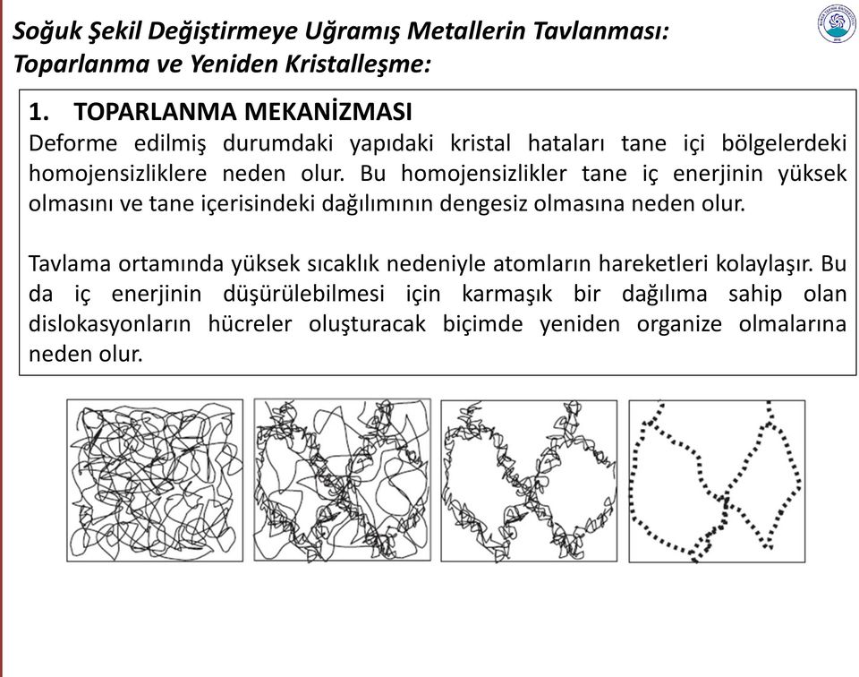 Bu homojensizlikler tane iç enerjinin yüksek olmasını ve tane içerisindeki dağılımının dengesiz olmasına neden olur.