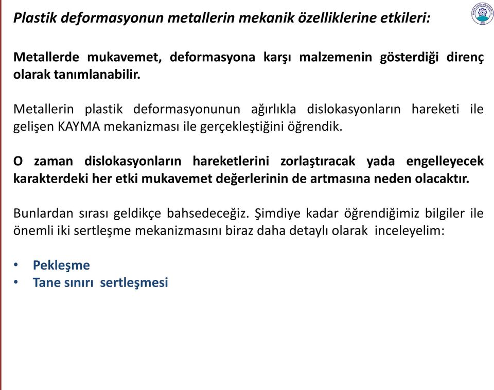 O zaman dislokasyonların hareketlerini zorlaştıracak yada engelleyecek karakterdeki her etki mukavemet değerlerinin de artmasına neden olacaktır.