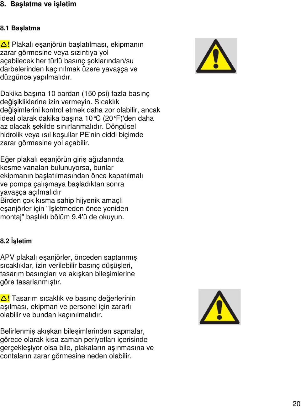 Dakika başına 10 bardan (150 psi) fazla basınç değişikliklerine izin vermeyin.